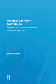 Political Economy from Below: Economic Thought in Communitarian Anarchism, 1840-1914 book cover