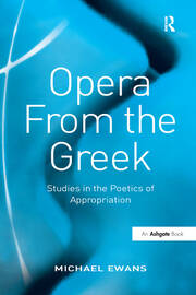 Opera From the Greek: Studies in the Poetics of Appropriation book cover