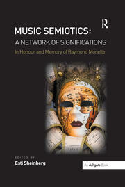 Music Semiotics: A Network of Significations: In Honour and Memory of Raymond Monelle book cover