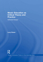 Music Education as Critical Theory and Practice: Selected Essays book cover