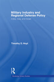 Military Industry and Regional Defense Policy: India, Iraq and Israel book cover