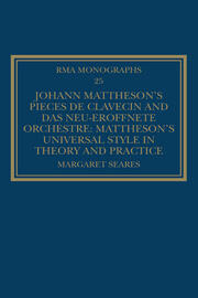 Johann Mattheson’s Pièces de clavecin and Das neu-eröffnete Orchestre: Mattheson’s Universal Style in Theory and Practice book cover