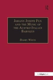 Johann Joseph Fux and the Music of the Austro-Italian Baroque book cover