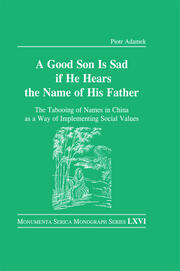Good Son is Sad If He Hears the Name of His Father: The Tabooing of Names in China as a Way of Implementing Social Values book cover