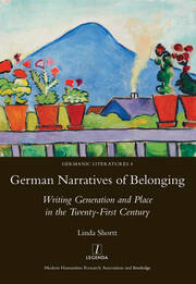 German Narratives of Belonging: Writing Generation and Place in the Twenty-First Century book cover