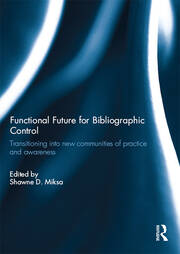 Functional Future for Bibliographic Control: Transitioning into new communities of practice and awareness book cover