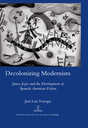 Decolonizing Modernism: James Joyce and the Development of Spanish American Fiction book cover