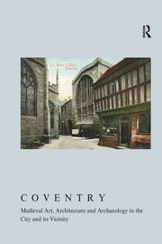 Coventry: Medieval Art, Architecture and Archaeology in the City and Its Vicinity book cover