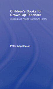 Children's Books for Grown-Up Teachers: Reading and Writing Curriculum Theory book cover