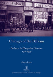 Chicago of the Balkans: Budapest in Hungarian Literature 1900-1939 book cover