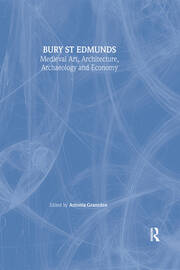 Bury St. Edmunds: Medieval Art, Architecture, Archaeology and Economy book cover