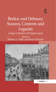 Berlioz and Debussy: Sources, Contexts and Legacies: Essays in Honour of François Lesure book cover
