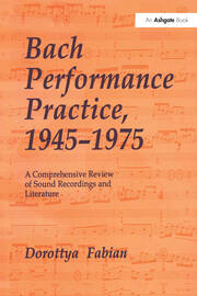 Bach Performance Practice, 1945–1975: A Comprehensive Review of Sound Recordings and Literature book cover