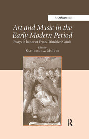 Art and Music in the Early Modern Period: Essays in Honor of Franca Trinchieri Camiz book cover