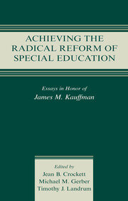 Achieving the Radical Reform of Special Education: Essays in Honor of James M. Kauffman book cover