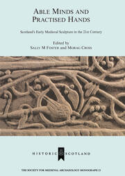 Able Minds and Practiced Hands: Scotland's Early Medieval Sculpture in the 21st Century book cover