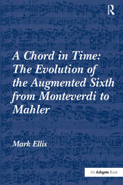 A Chord in Time: The Evolution of the Augmented Sixth from Monteverdi to Mahler book cover