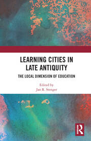 Learning Cities in Late Antiquity: The Local Dimension of Education book cover