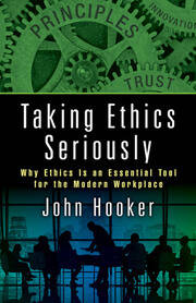 Taking Ethics Seriously: Why Ethics Is an Essential Tool for the Modern Workplace book cover