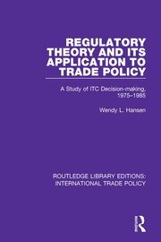 Regulatory Theory and its Application to Trade Policy: A Study of ITC Decision-Making, 1975-1985 book cover