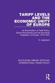 Tariff Levels and the Economic Unity of Europe: An Examination of Tariff Policy, Export Movements and the Economic Integration of Europe, 1913-1931 book cover