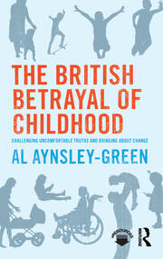 The British Betrayal of Childhood: Challenging Uncomfortable Truths and Bringing About Change book cover