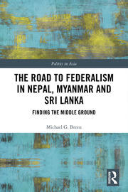 The Road to Federalism in Nepal, Myanmar and Sri Lanka: Finding the Middle Ground book cover
