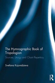 The Hymnographic Book of Tropologion: Sources, Liturgy and Chant Repertory book cover