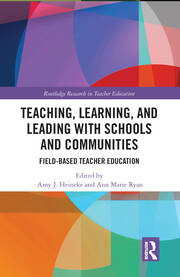 Teaching, Learning, and Leading with Schools and Communities: Field-Based Teacher Education book cover