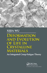 Deformation and Evolution of Life in Crystalline Materials: An Integrated Creep-Fatigue Theory book cover