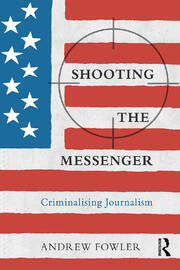 Shooting the Messenger: Criminalising Journalism book cover
