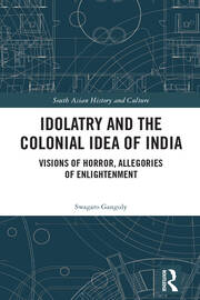 Idolatry and the Colonial Idea of India: Visions of Horror, Allegories of Enlightenment book cover