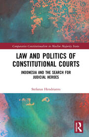 Law and Politics of Constitutional Courts: Indonesia and the Search for Judicial Heroes book cover