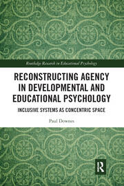Reconstructing Agency in Developmental and Educational Psychology: Inclusive Systems as Concentric Space book cover