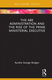 The Abe Administration and the Rise of the Prime Ministerial Executive book cover