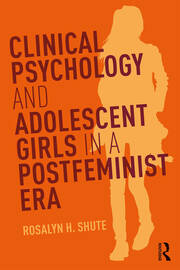 Clinical Psychology and Adolescent Girls in a Postfeminist Era book cover