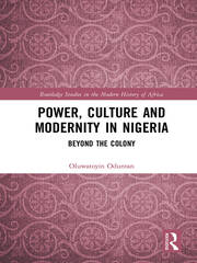 Power, Culture and Modernity in Nigeria: Beyond The Colony book cover