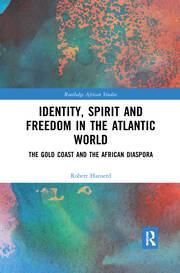 Identity, Spirit and Freedom in the Atlantic World: The Gold Coast and the African Diaspora book cover