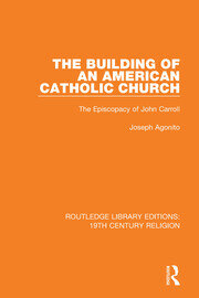 The Building of an American Catholic Church: The Episcopacy of John Carroll book cover
