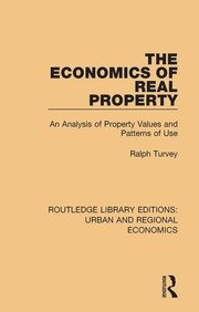 The Economics of Real Property: An Analysis of Property Values and Patterns of Use book cover