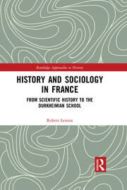 History and Sociology in France: From Scientific History to the Durkheimian School book cover