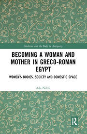 Becoming a Woman and Mother in Greco-Roman Egypt: Women’s Bodies, Society and Domestic Space book cover