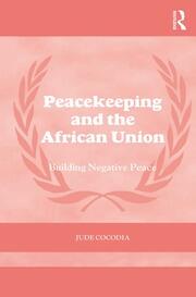 Peacekeeping and the African Union: Building Negative Peace book cover