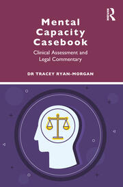 Mental Capacity Casebook: Clinical Assessment and Legal Commentary book cover