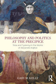 Philosophy and Politics at the Precipice: Time and Tyranny in the Works of Alexandre Kojève book cover