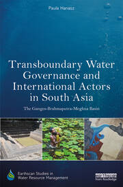 Transboundary Water Governance and International Actors in South Asia: The Ganges-Brahmaputra-Meghna Basin book cover