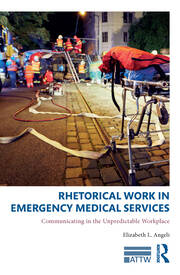 Rhetorical Work in Emergency Medical Services: Communicating in the Unpredictable Workplace book cover