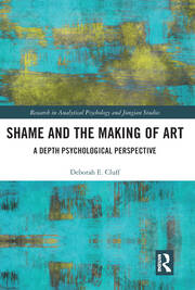 Shame and the Making of Art: A Depth Psychological Perspective book cover
