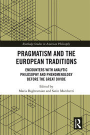 Pragmatism and the European Traditions: Encounters with Analytic Philosophy and Phenomenology before the Great Divide book cover