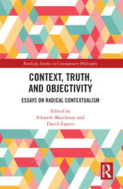 Context, Truth and Objectivity: Essays on Radical Contextualism book cover